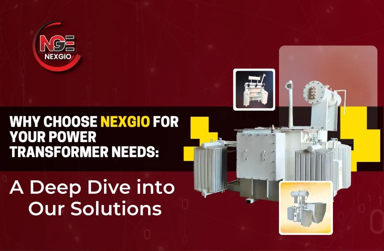 Why Choose NEXGIO for Your Power Transformer Needs: A Deep Dive into Our Solutions